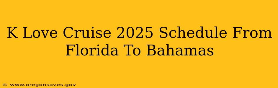 K Love Cruise 2025 Schedule From Florida To Bahamas