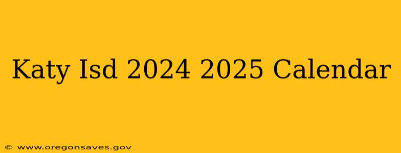 Katy Isd 2024 2025 Calendar