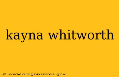 kayna whitworth