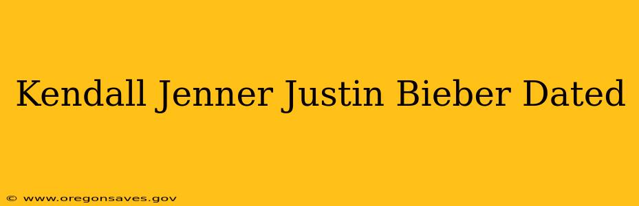 Kendall Jenner Justin Bieber Dated