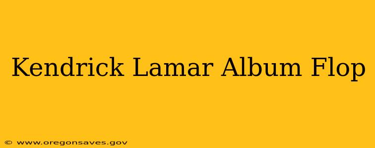 Kendrick Lamar Album Flop