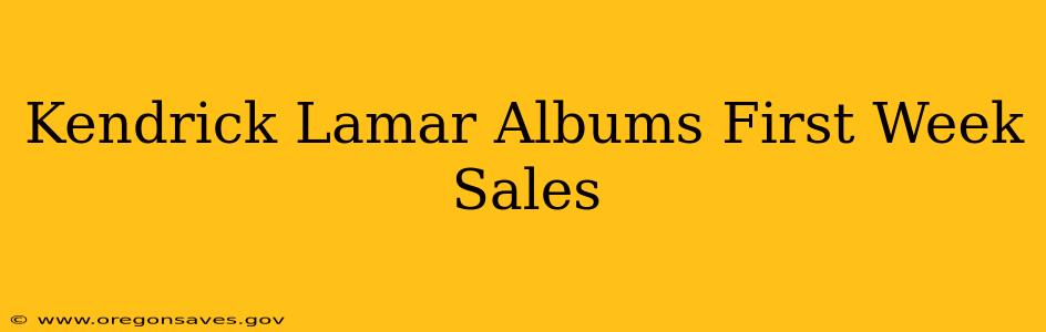 Kendrick Lamar Albums First Week Sales