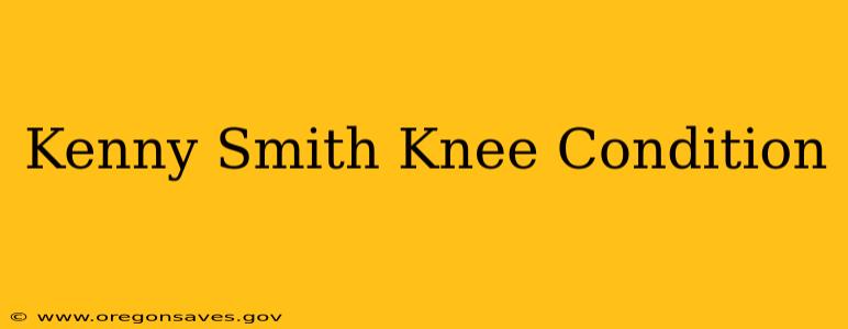 Kenny Smith Knee Condition