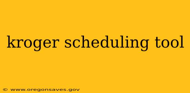 kroger scheduling tool