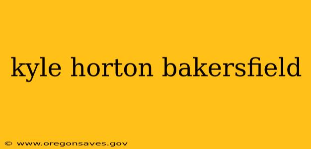 kyle horton bakersfield