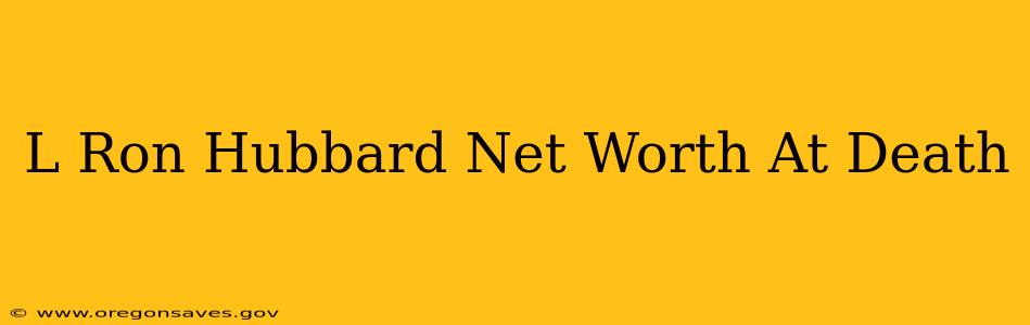 L Ron Hubbard Net Worth At Death