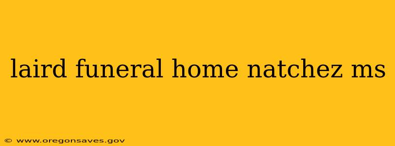 laird funeral home natchez ms