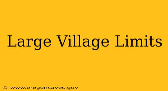 Large Village Limits