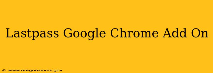 Lastpass Google Chrome Add On