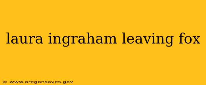 laura ingraham leaving fox