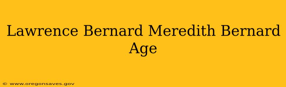 Lawrence Bernard Meredith Bernard Age