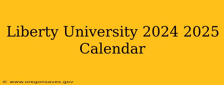 Liberty University 2024 2025 Calendar