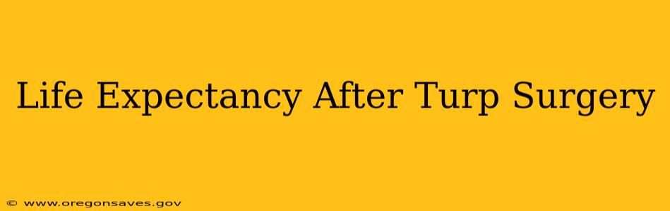 Life Expectancy After Turp Surgery