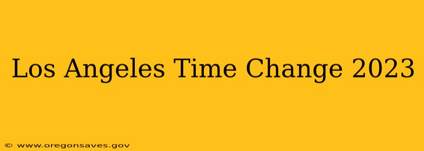 Los Angeles Time Change 2023