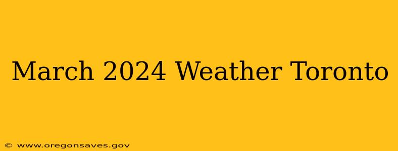 March 2024 Weather Toronto