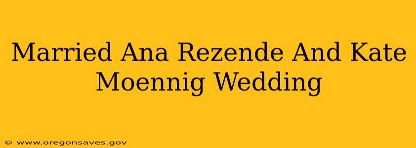 Married Ana Rezende And Kate Moennig Wedding