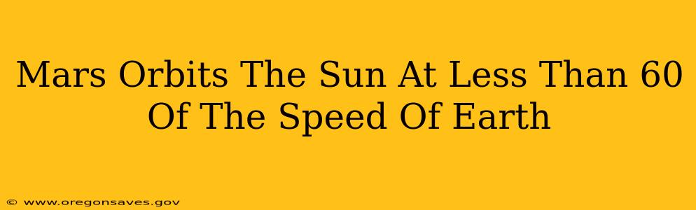 Mars Orbits The Sun At Less Than 60 Of The Speed Of Earth