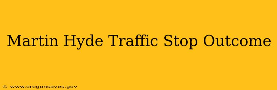 Martin Hyde Traffic Stop Outcome