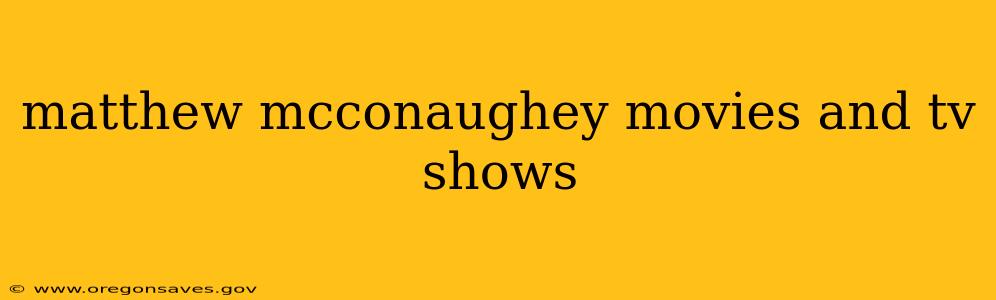 matthew mcconaughey movies and tv shows