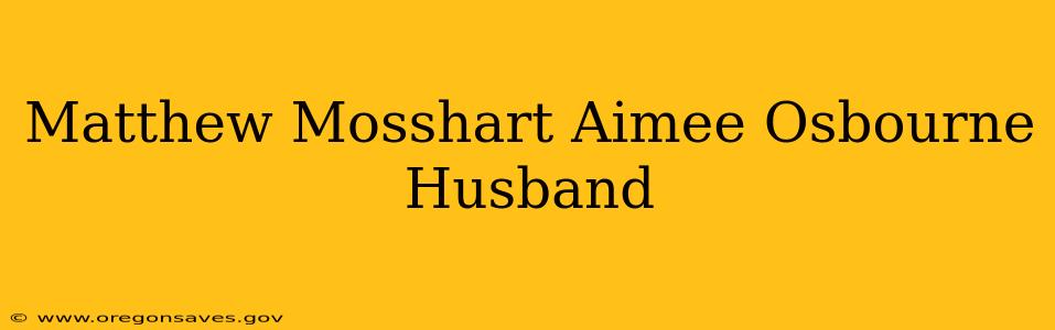 Matthew Mosshart Aimee Osbourne Husband
