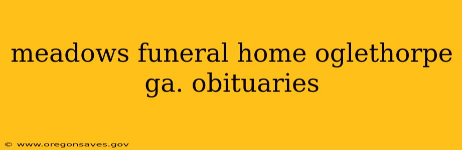 meadows funeral home oglethorpe ga. obituaries
