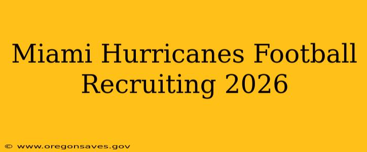 Miami Hurricanes Football Recruiting 2026