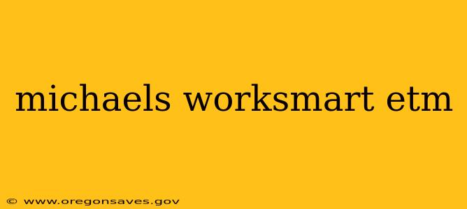 michaels worksmart etm