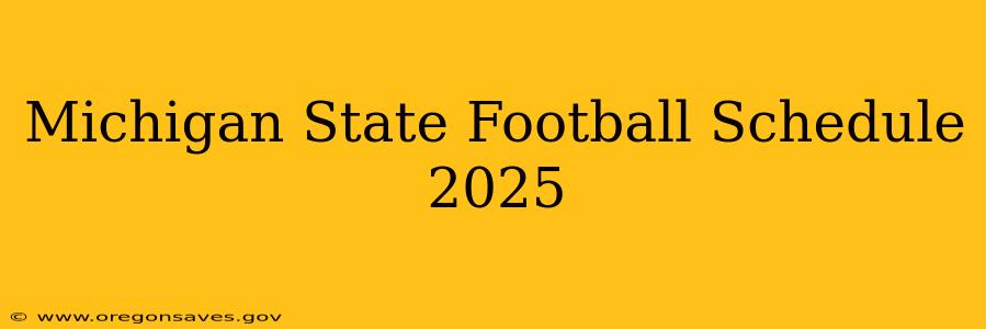 Michigan State Football Schedule 2025