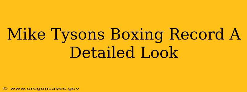 Mike Tysons Boxing Record A Detailed Look