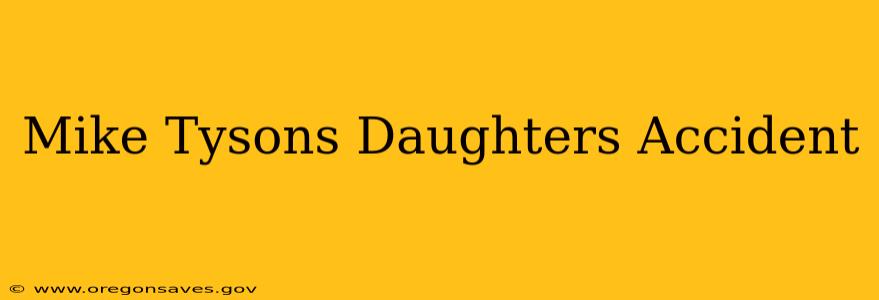Mike Tysons Daughters Accident
