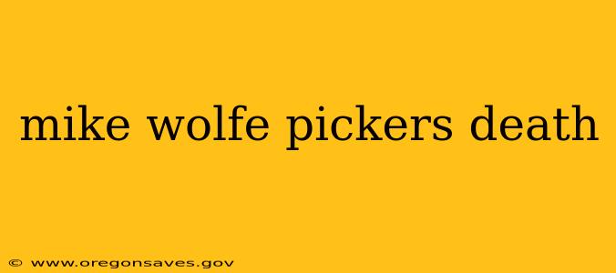 mike wolfe pickers death