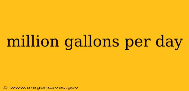 million gallons per day