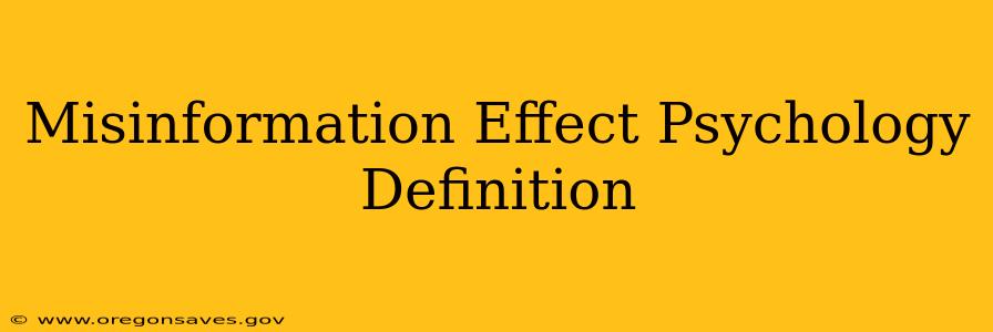 Misinformation Effect Psychology Definition