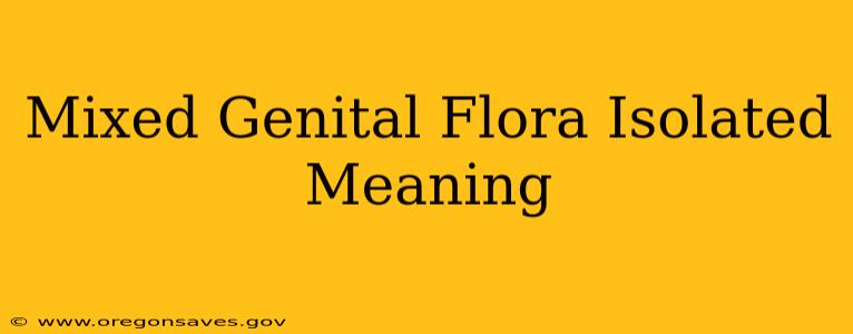 Mixed Genital Flora Isolated Meaning