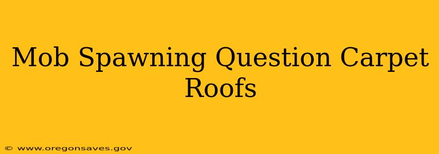Mob Spawning Question Carpet Roofs
