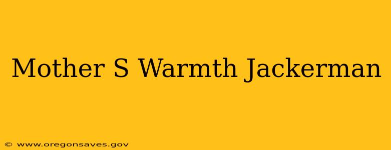 Mother S Warmth Jackerman