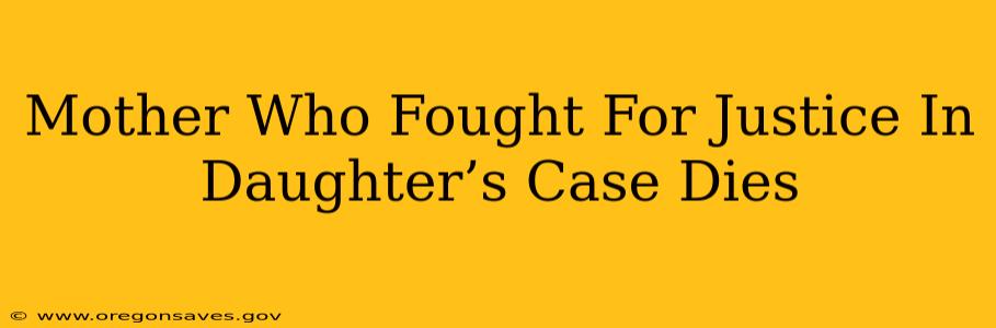 Mother Who Fought For Justice In Daughter’s Case Dies