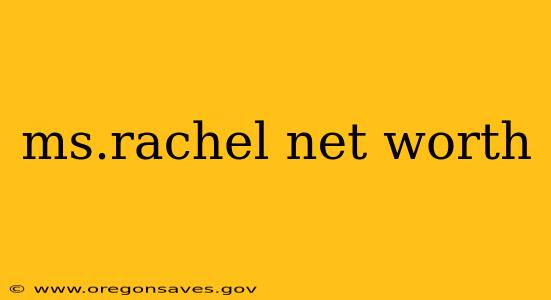 ms.rachel net worth