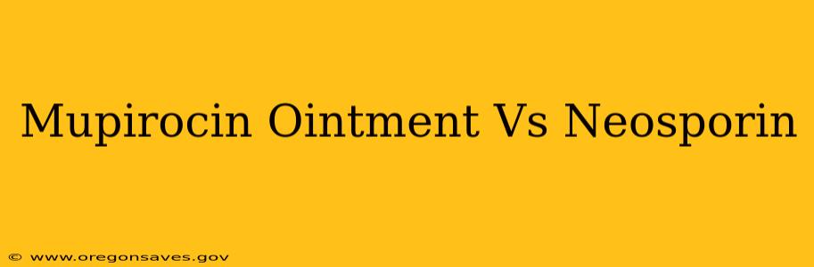 Mupirocin Ointment Vs Neosporin