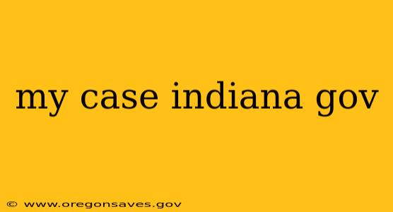 my case indiana gov