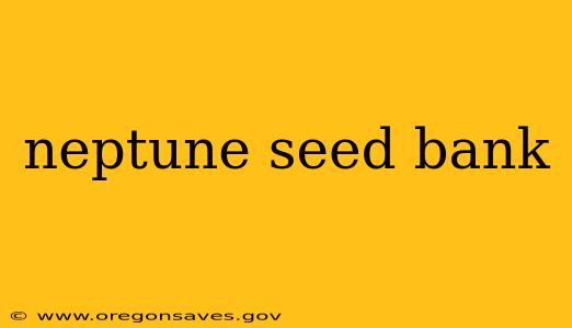 neptune seed bank