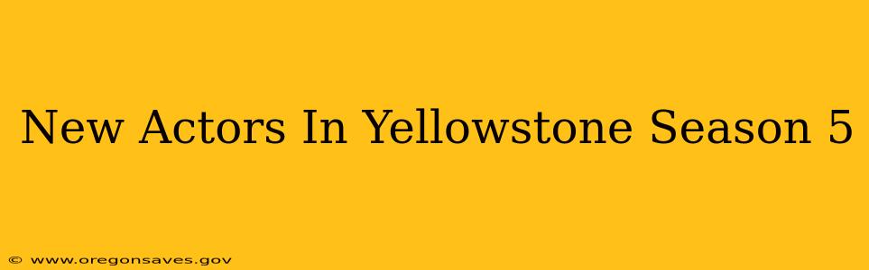 New Actors In Yellowstone Season 5