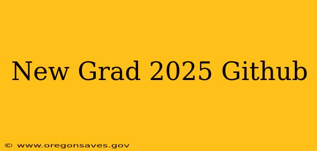 New Grad 2025 Github