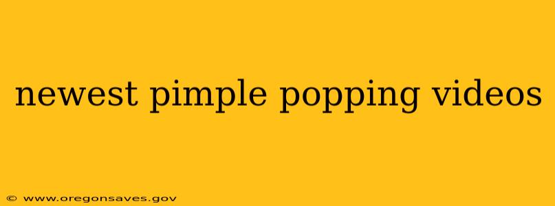 newest pimple popping videos
