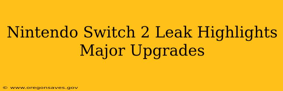 Nintendo Switch 2 Leak Highlights Major Upgrades
