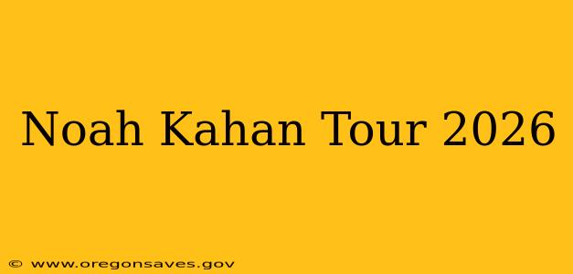 Noah Kahan Tour 2026