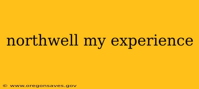 northwell my experience