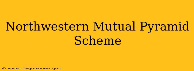 Northwestern Mutual Pyramid Scheme