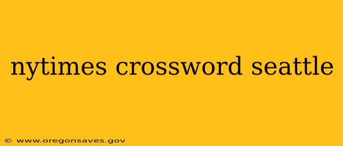 nytimes crossword seattle