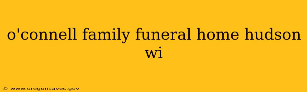 o'connell family funeral home hudson wi